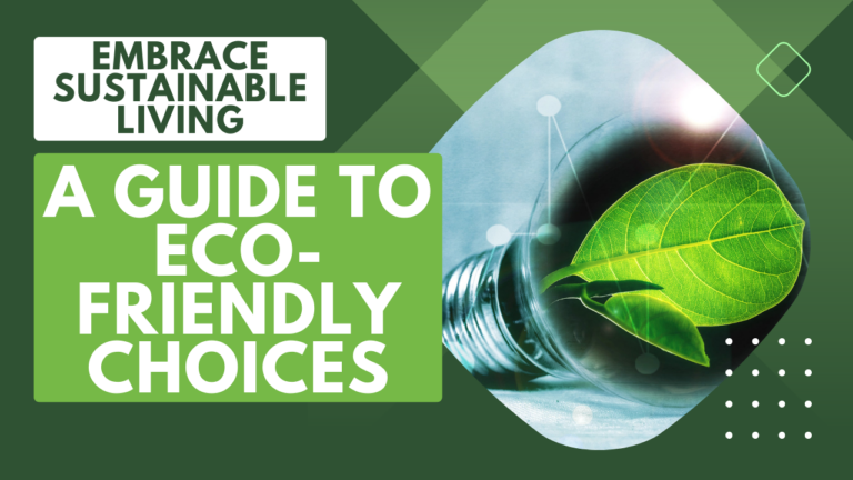 Embrace Sustainable Living: A Guide to Eco-Friendly Choices